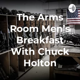 The Arms Room Men's Breakfast With Chuck Holton Podcast artwork