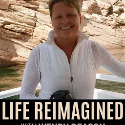Life Reimagined with Wendy Deacon Podcast artwork