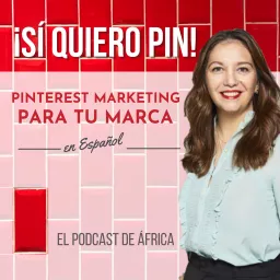 Sí Quiero Pin * Pinterest Marketing para marcas en español Podcast artwork