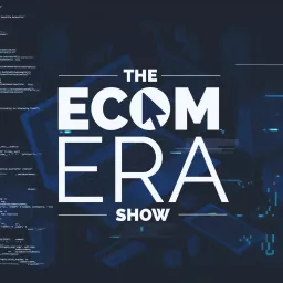 Ecom Era - #1 Dropshipping & Ecommerce Podcast