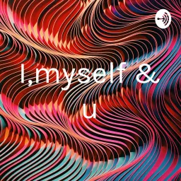 I,myself & u Podcast artwork