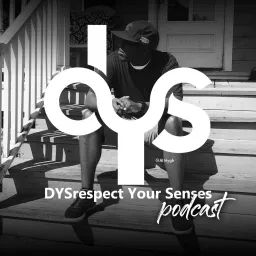 DYSrespect Your Senses Podcast artwork