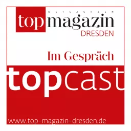 topcast: Der Podcast vom Top Magazin Dresden/Ostsachsen