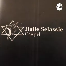 Haile Selassie Chapel Podcast artwork