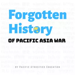 Forgotten History of Pacific Asia War Podcast artwork