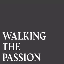 Walking the Passion Podcast artwork