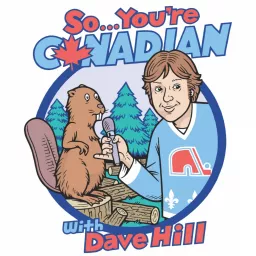 So... You're Canadian with Dave Hill Podcast artwork
