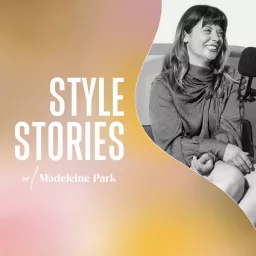 Style Stories with Madeleine Park Podcast artwork