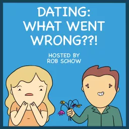 Dating: What Went Wrong??! Podcast artwork