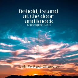 Behold I stand at the door and knock... Podcast artwork