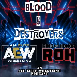 Blood & Destroyers: An All Elite Wrestling (AEW) Podcast artwork