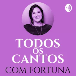 Todos os Cantos com Fortuna Podcast artwork