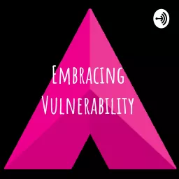 Embracing Vulnerability Podcast artwork