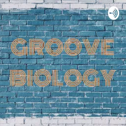 GROOVE BIOLOGY Podcast artwork