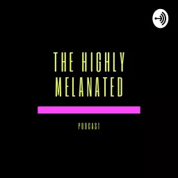 Highly Melanated Podcast artwork