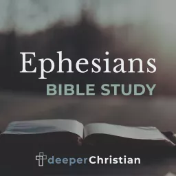 Deeper Christian Bible Study in Ephesians