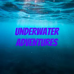 Underwater Adventures Podcast artwork