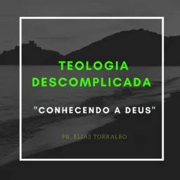 Teologia Descomplicada . “Doutrina de Deus” Podcast artwork