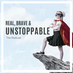 Real, Brave & Unstoppable Podcast artwork