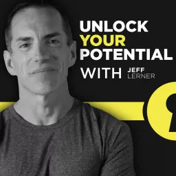 Unlock Your Potential with Jeff Lerner Podcast artwork