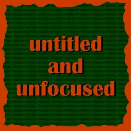 untitled and unfocused Podcast artwork