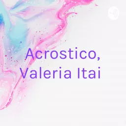 Acrostico, Valeria Itai Podcast artwork