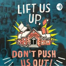 Lift Us Up, Don’t Push Us Out: Voices from the School to Prison Pipeline Podcast artwork