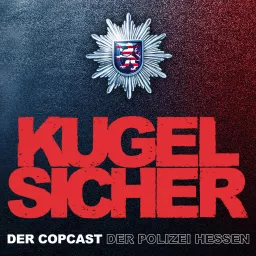 KUGELSICHER - DER COPCAST DER POLIZEI HESSEN Podcast artwork