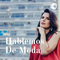 Hablemos De Moda Podcast artwork