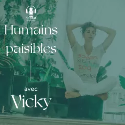 Humains paisibles - Par Vicky Girouard Podcast artwork