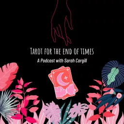 Tarot for the End of Times - A Podcast with Sarah Cargill artwork