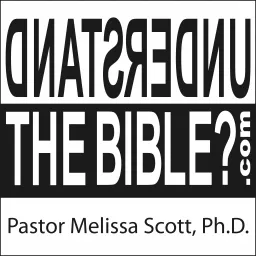 Understand the Bible? Pastor Melissa Scott, Ph.D. Podcast artwork