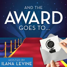 And the Award Goes To... Hosted by Ilana Levine Podcast artwork