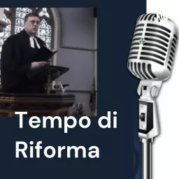 Tempo di Riforma - il podcast