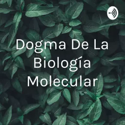 Dogma De La Biología Molecular Podcast artwork