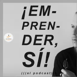 ¡Emprender SÍ! El Podcast artwork