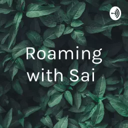 Roaming with Sai Podcast artwork