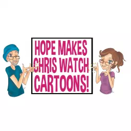 Hope Makes Chris Watch Cartoons Podcast artwork