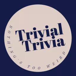 Trivial Trivia - the Podcast