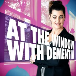 At the window with Dementia Podcast artwork