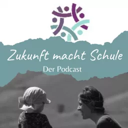 Zukunft macht Schule - Unterwegs zu gleichwürdigem Lernen Podcast artwork