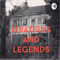 Libations and Legends Podcast artwork