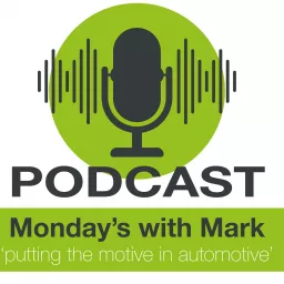 Monday’s with Mark – putting the motive in automotive Podcast artwork