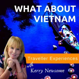 What about Vietnam - Traveller Insights Podcast artwork