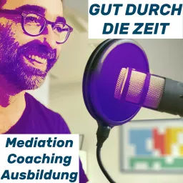 Gut durch die Zeit. Der Podcast rund um Mediation, Konflikt-Coaching und Organisationsberatung.