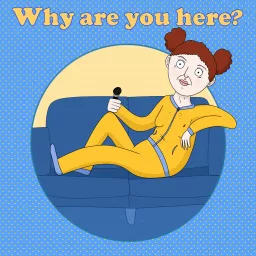 Why are you here? Podcast artwork