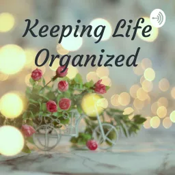 Keeping Life Organized Podcast artwork