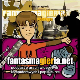 Fantasmagieria - podcast o grach wideo.