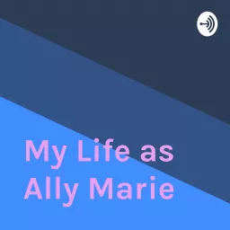 My Life as Ally Marie Podcast artwork