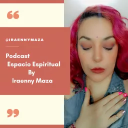 Espacio Espiritual By Iraenny Maza Podcast artwork